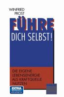 Fuhre Dich Selbst: Die Eigene Lebensenergie ALS Kraftquelle Nutzen 3834915106 Book Cover