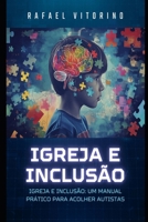 Igreja e Inclusão: Um manual prático para acolher autistas (Portuguese Edition) B0F43LNBCS Book Cover