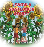 I Know a Sunflower Secret B0BGSLZBWG Book Cover