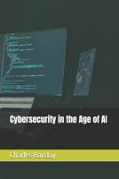 Cybersecurity in the Age of AI B0F9WDQTW7 Book Cover