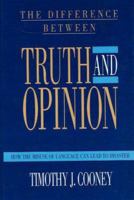 The Difference Between Truth and Opinion: How the Misuse of Language Can Lead to Disaster 0879756683 Book Cover