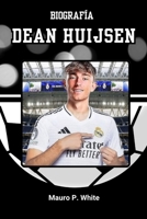 BIOGRAFÍA DE DEÁN HUIJSEN: Un silencioso ascenso a la gloria en el juego más ruidoso del mundo (Pitch Legends: The Stories Behind Football’s Greatest Icons) (Spanish Edition) B0FJ31Y7B7 Book Cover