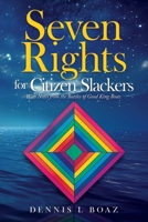 Seven Rights for Citizen Slackers : With Notes from the Battles of Good King Boaz 1966540248 Book Cover