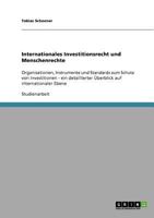 Internationales Investitionsrecht und Menschenrechte: Organisationen, Instrumente und Standards zum Schutz von Investitionen - ein detaillierter �berblick auf internationaler Ebene 3638920321 Book Cover