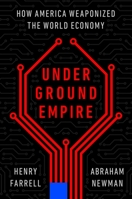 Underground Empire: How America Weaponized the World Economy 1250840546 Book Cover