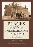 Places of the Underground Railroad: A Geographical Guide 0313381461 Book Cover