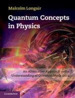Quantum Concepts in Physics: An Alternative Approach to the Understanding of Quantum Mechanics 1107017092 Book Cover