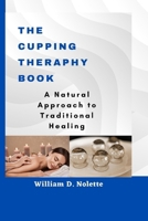 The Cuppy Theraphy Book: A Natural Approach to Traditional Healing B0BPMT38J3 Book Cover