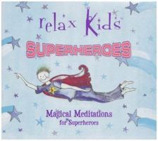 Relax Kids   Magical Meditations For Superheroes 1905076010 Book Cover