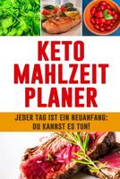 Keto Mahlzeitplaner: Jeder Tag ist ein Neuanfang: Du kannst es tun! 12 w�chiges ketogenes Mahlzeitplaner zur Planung und Verfolgung deiner Mahlzeiten 90 Tage Planer f�r Low Carb Mahlzeiten zum Abnehme 1075513871 Book Cover