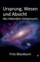 Ursprung, Wesen und Absicht des lebenden Universums (German Edition) B0GYQFX8VS Book Cover