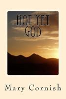 Not Yet God: In My Own Words 1546748172 Book Cover