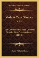 Vorhofe Zum Glauben V1-3: Der Christliche Glaube Und Das Wunder Des Christenthums (1850) 116086201X Book Cover