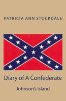 Diary of A Confederate: Johnson's Island 1451543565 Book Cover