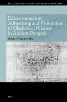 Edicta Munerum: Advertising and Promotion of Gladiatorial Games in Ancient Pompeii (Brill Studies in Greek and Roman Epigraphy) 9004720219 Book Cover