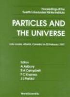 Particles and the Universe: Proceedings of the Eighteenth Lake Louise Winter Institute 9810234678 Book Cover
