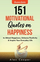 151 Motivational Quotes on Happiness to Attract Happiness, Enhance Positivity & Inspire Your Everyday Life 1088094139 Book Cover