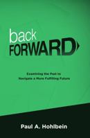 backFORWARD: Examining the Past to Navigate a More Fulfilling Future 1965341349 Book Cover