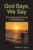 God Says, We Say: The Interpersonal Act of Redemption 057806653X Book Cover