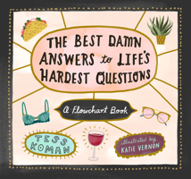 The Best Damn Answers to Life’s Hardest Questions: A Flowchart Book 1523501456 Book Cover