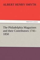 The Philadelphia Magazines and Their Contributors, 1741-1850 1544713169 Book Cover
