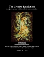 The Creative Revolution!: A project to galvanize positive, worldwide non-violent action. 1096828081 Book Cover
