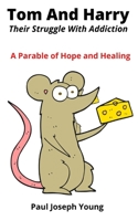 Tom And Harry: Their Struggle With Addiction - A Parable of Hope and Healing B09QP9RRV2 Book Cover
