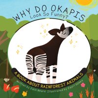 Why Do Okapis Look So Funny?: A Book About Rainforest Animals 1486731376 Book Cover