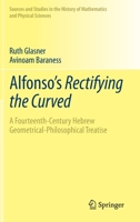Alfonso's Rectifying the Curved: a Fourteenth-Century Hebrew Geometrical-Philosophical Treatise 331977302X Book Cover
