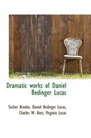 Dramatic Works of Daniel Bedinger Lucas 1175922250 Book Cover