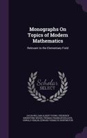 Monographs On Topics of Modern Mathematics: Relevant to the Elementary Field 1017416613 Book Cover