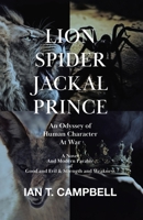 Lion Spider Jackal Prince: An Odyssey of Human Character at War 177962669X Book Cover