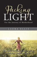 Packing Light: For the Journey of Motherhood 1512777528 Book Cover