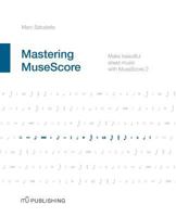 Mastering MuseScore: Make beautiful sheet music with MuseScore 2 Paperback – May 25, 2015 1508621683 Book Cover