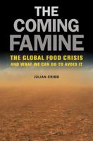 The Coming Famine: The Global Food Crisis and What We Can Do to Avoid It 0520271238 Book Cover