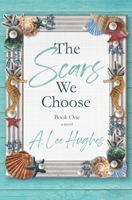 The Scars We Choose: Book One B08CM6PDP4 Book Cover