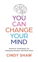 You Can Change Your Mind: Powerful Techniques for Changing Mindset and Mind State 173907811X Book Cover