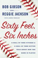 Sixty Feet, Six Inches: A Hall of Fame Hitter & a Hall of Fame Pitcher Talk about How the Game is Played 0767931106 Book Cover