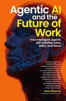 Agentic AI and the Future of Work: How Intelligent Agents will redefine roles, skills, and value 196842458X Book Cover