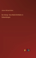 Der königl. freie Markt Birthälm in Siebenbürgen 1160436770 Book Cover