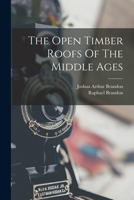 The Open Timber Roofs Of The Middle Ages 1016880596 Book Cover
