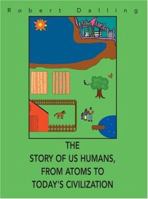 The Story of Us Humans, from Atoms to Today's Civilization 0595391176 Book Cover