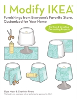 I Modify IKEA®: Furnishings from Everyone's Favorite Store, Customized for Your Home 1612436102 Book Cover
