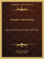 Crusader and Feminist: Letters of Jane Grey Swisshelm, 1858-1865 (Pioneers of the Woman's Movement) 1163173088 Book Cover