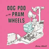 Dog Poo on the Pram Wheels 0992805007 Book Cover