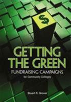 Getting the Green: Fundraising Campaigns for Community Colleges 0871173905 Book Cover