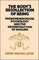 The Body's Recollection of Being: Phenomenological Psychology and the Deconstruction of Nihilism 0710204787 Book Cover