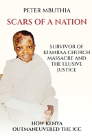 Scars of a Nation: Survivor of Kiambaa Church Massacre and the Elusive Justice B0GRMV3P85 Book Cover