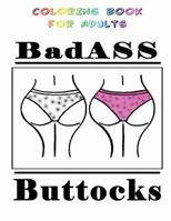 Badass Buttocks: Coloring Book for Adults 1499123515 Book Cover