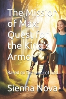 The Mission of Max: Quest for the King's Armor: Based on the Amor of God B0F48FS2ZJ Book Cover